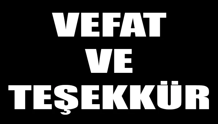VEFAT VE TEŞEKKÜR...
