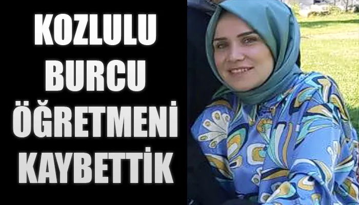 Kozlu’da Burcu Şen vefat etti...