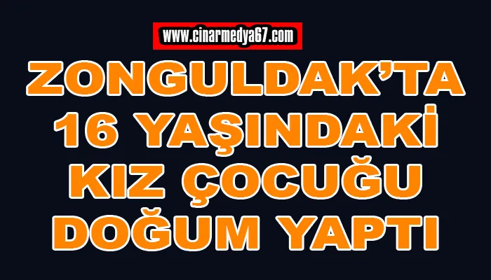 Zonguldak’ta 16 yaşındaki çocuk doğum yaptı