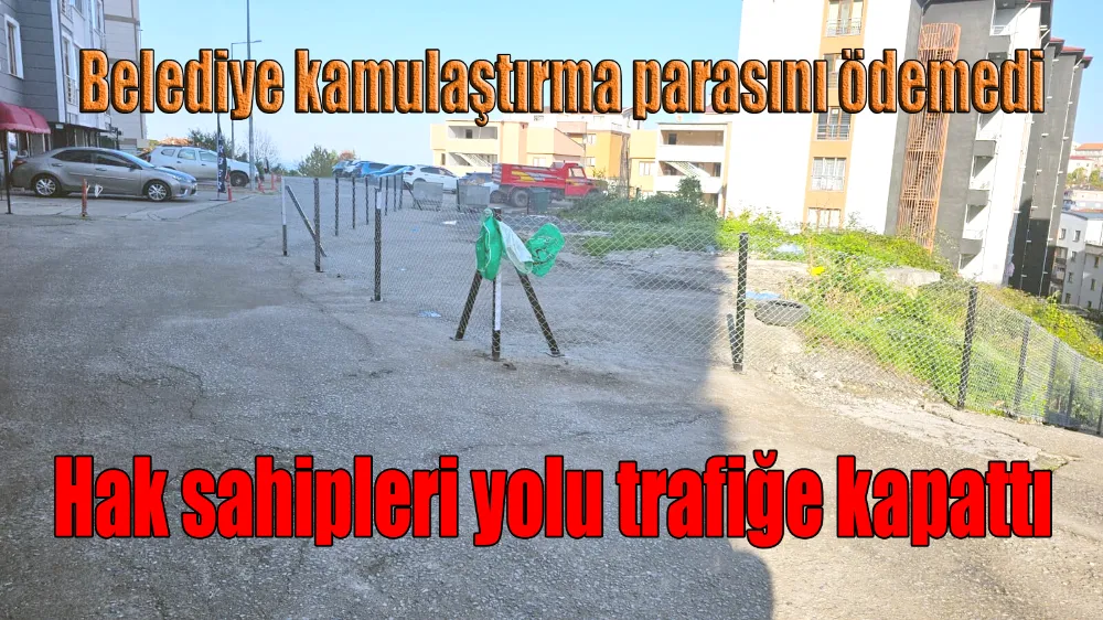 Belediye parayı ödemedi, arazi sahipleri yolu kapattı