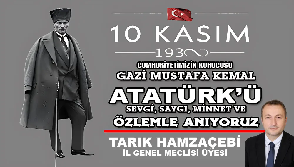 TARIK HAMZAÇEBİ’NİN ATATÜRK’Ü ANMA MESAJI