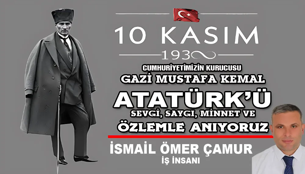 İSMAİL ÖMER ÇAMUR’UN ATATÜRK’Ü ANMA MESAJI