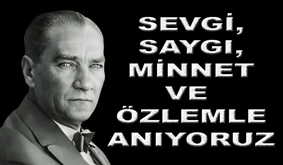 SEVGİ, SAYGI, MİNNET VE ÖZLEMLE ANIYORUZ