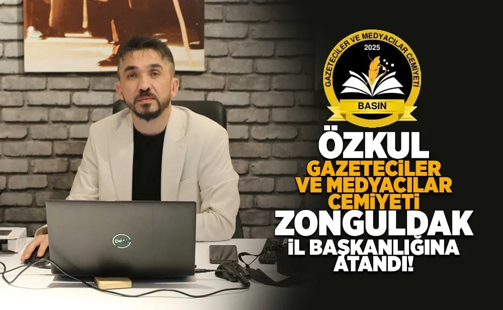 GAZETECİLER VE MEDYACILAR CEMİYETİ ZONGULDAK İL BAŞKANLIĞINA ERGİN ÖZKUL ATANDI