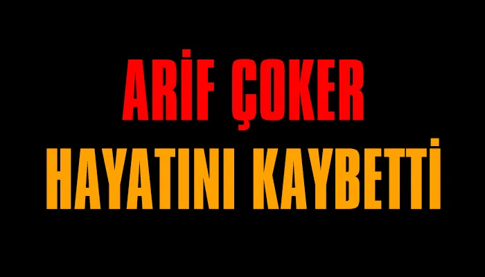 Kozlulu Arif Çoker vefat etti
