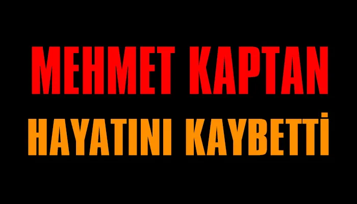 Mehmet Kaptan vefat etti